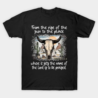 From The Rise Of The Sun To The Place Where It Sets The Name Of The Lord Is To Be Praised Bull Skull Desert T-Shirt